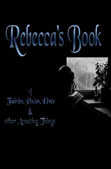 Rebecca’s Book of Fairies, Pixies, Elves & other Amazing Things - Colour Edition Kindle Edition